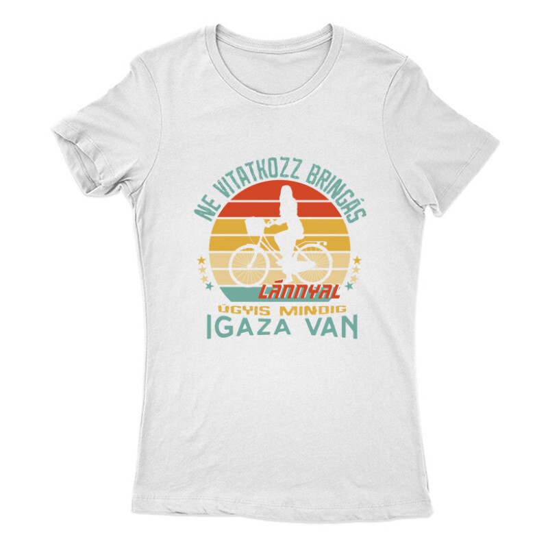 Ne vitatkozz bringás lánnyal Női Póló