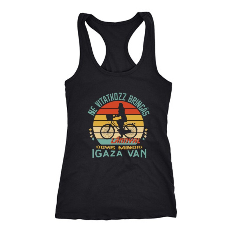 Ne vitatkozz bringás lánnyal Női Trikó