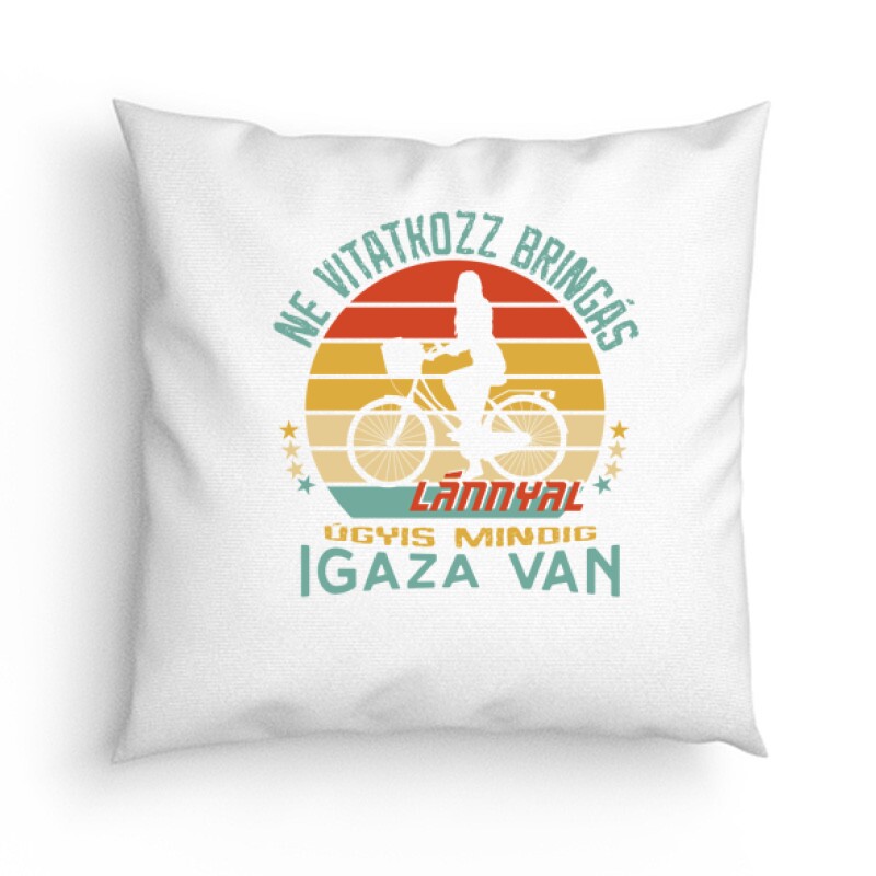 Ne vitatkozz bringás lánnyal Párna