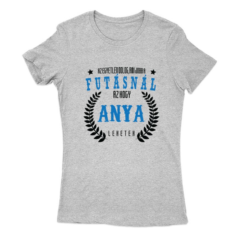 Az egyetlen dolog ami jobb a futásnál Női Póló