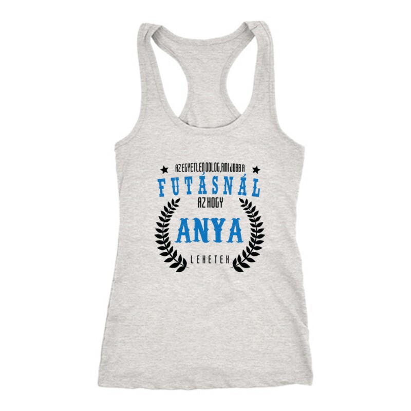 Az egyetlen dolog ami jobb a futásnál Női Trikó