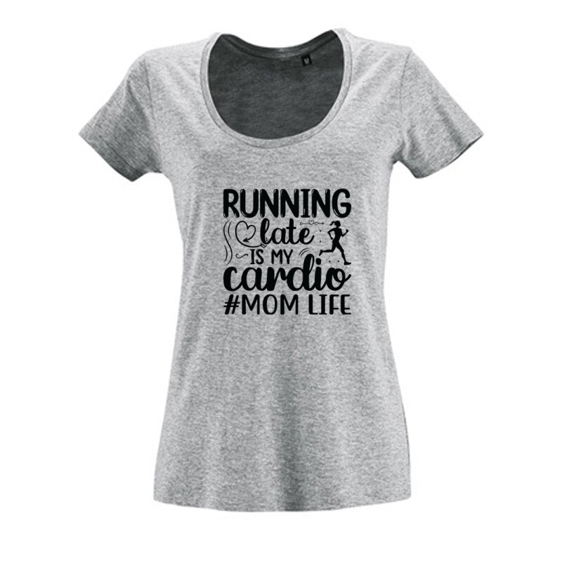 Running late is my cardio Női O Nyakú Póló