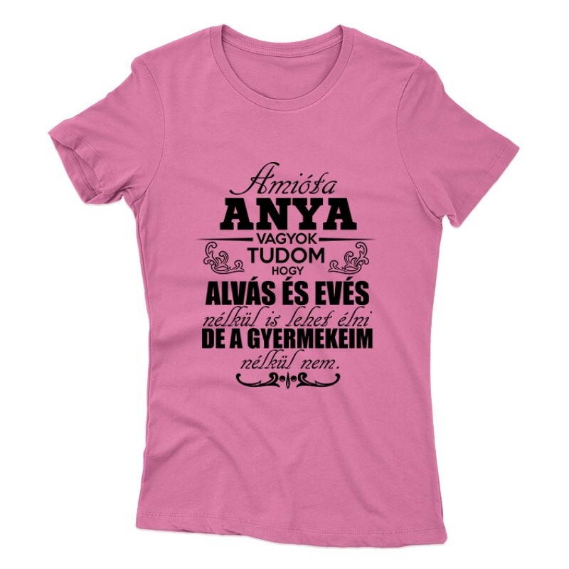 Amióta Anya Vagyok Női póló