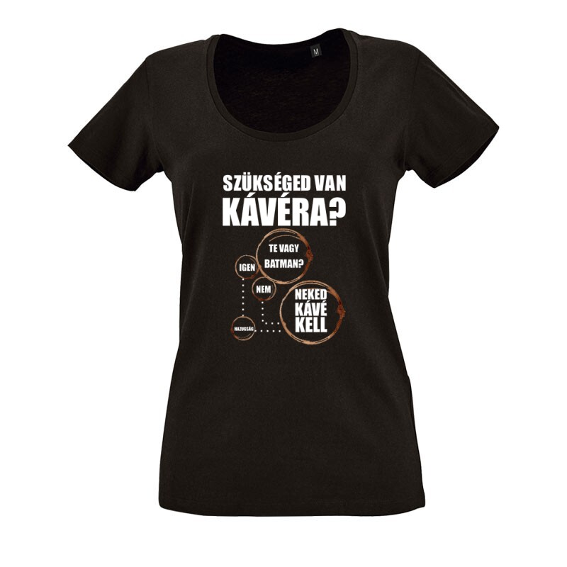 Szükséged van Kávéra O nyakú női póló