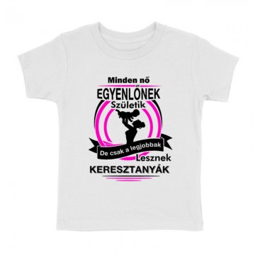 Legjobbak Lesznek Keresztanyák Gyermek póló