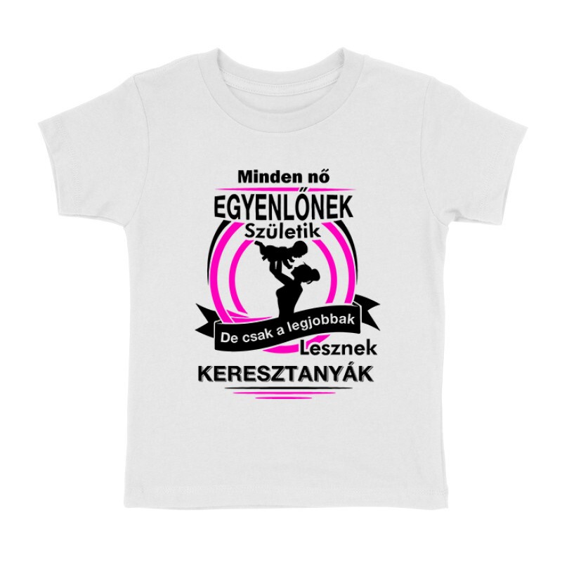 Legjobbak Lesznek Keresztanyák Gyermek póló