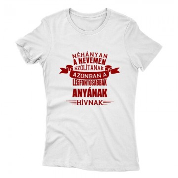 A Legfontosabbak Anyának Hívnak Női póló