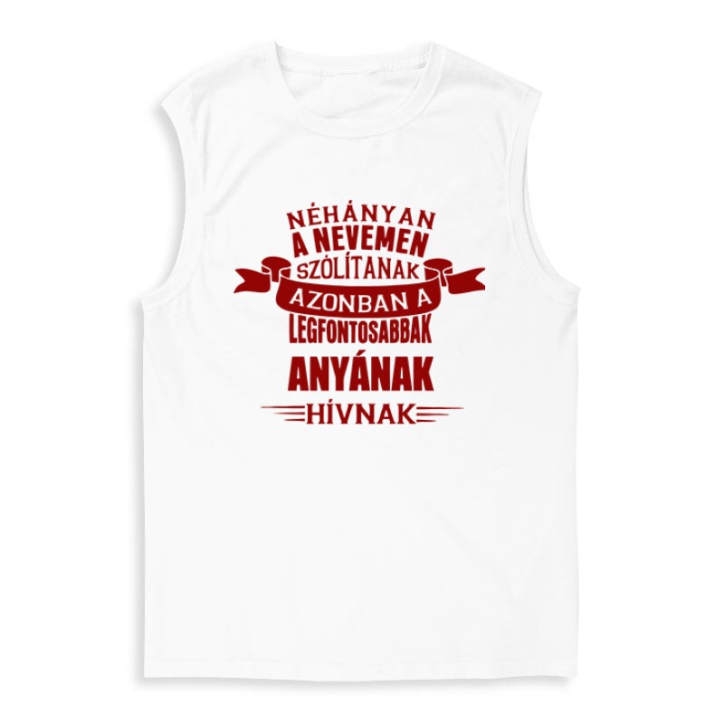 A Legfontosabbak Anyának Hívnak Férfi Trikó