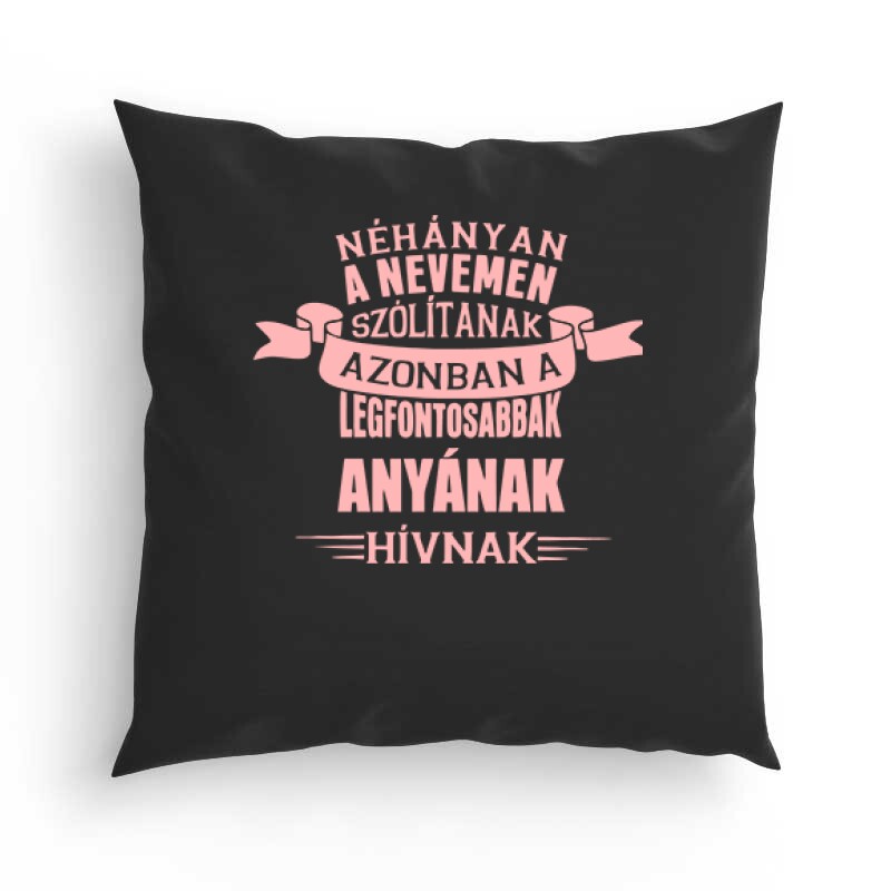 A Legfontosabbak Anyának Hívnak Párna