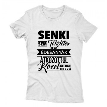 Senki Sem Tökéletes(Anya) Női póló
