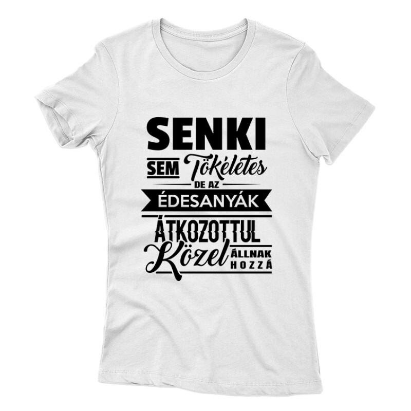 Senki Sem Tökéletes(Anya) Női póló