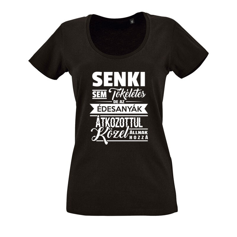Senki Sem Tökéletes(Anya) O nyakú női póló
