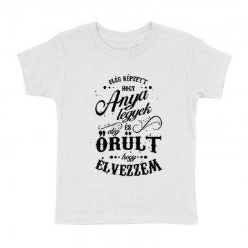 Elég képzett hogy anya legyek Gyermek póló
