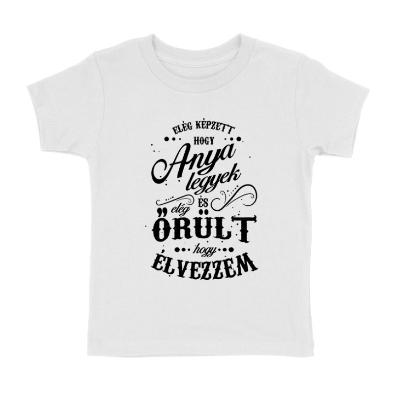 Elég képzett hogy anya legyek Gyermek póló