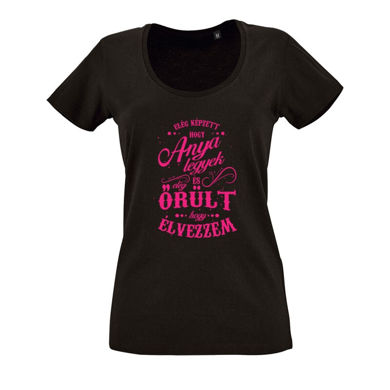 Elég képzett hogy anya legyek O nyakú női póló
