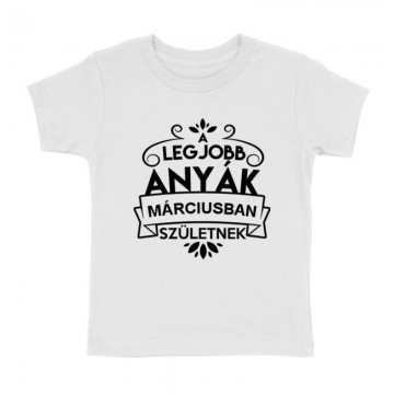 Legjobb Anyák Márciusban Születnek Gyermek póló