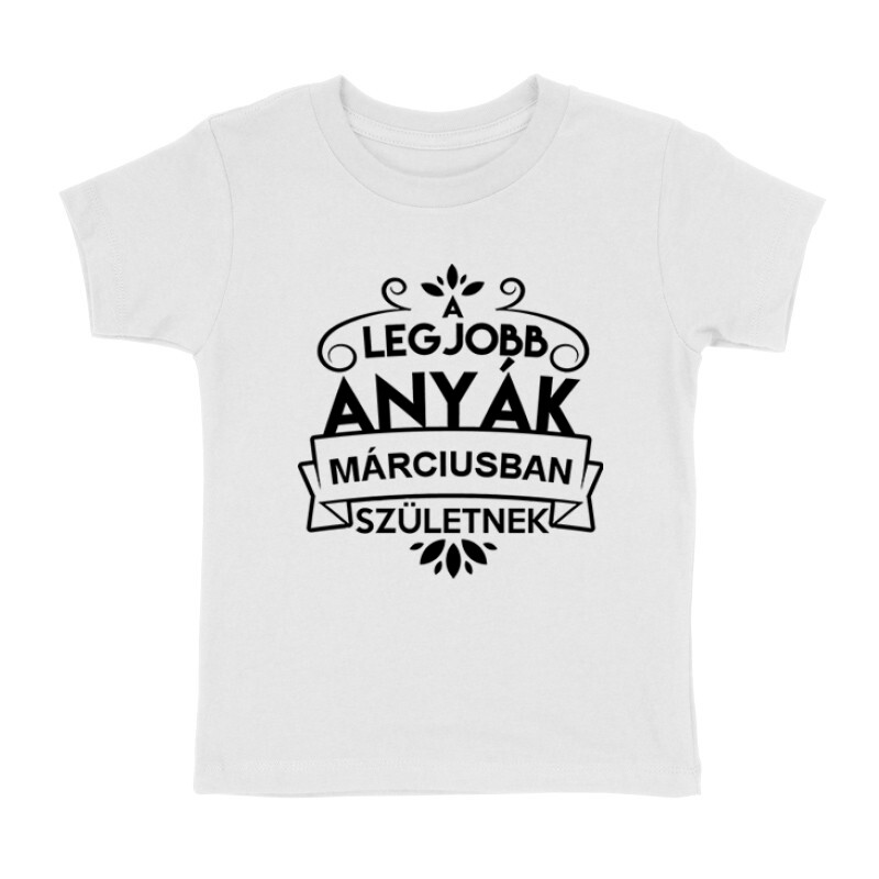 Legjobb Anyák Márciusban Születnek Gyermek póló