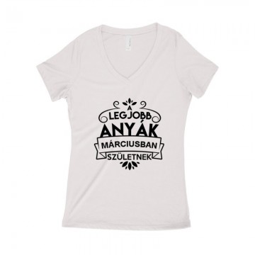 Legjobb Anyák Márciusban Születnek Női póló V kivágott