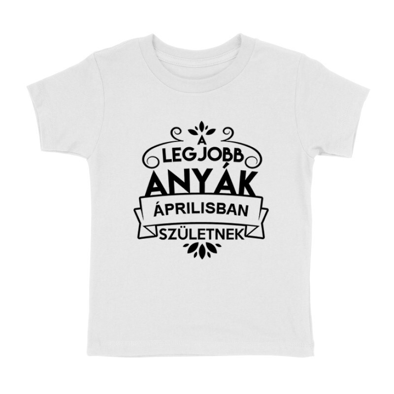 Legjobb Anyák Áprilisban Születnek Gyermek póló
