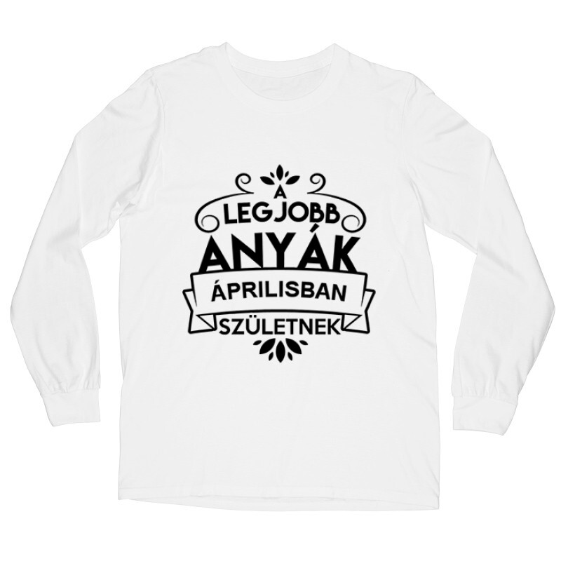 Legjobb Anyák Áprilisban Születnek Hosszú ujjú póló