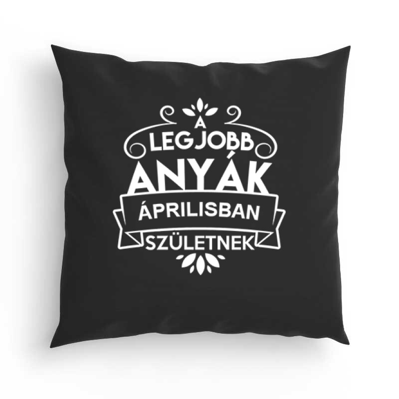 Legjobb Anyák Áprilisban Születnek Párna