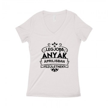 Legjobb Anyák Áprilisban Születnek Női póló V kivágott