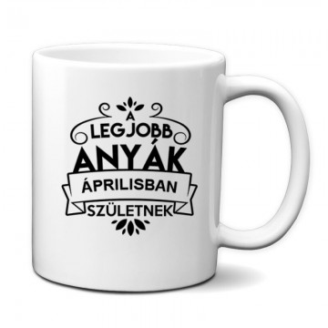 Legjobb Anyák Áprilisban Születnek Bögre