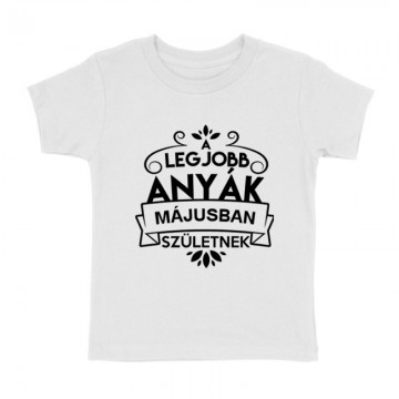 Legjobb Anyák Májusban Születnek Gyermek póló