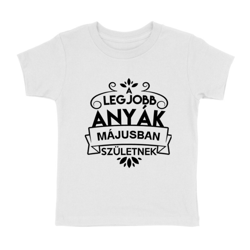 Legjobb Anyák Májusban Születnek Gyermek póló