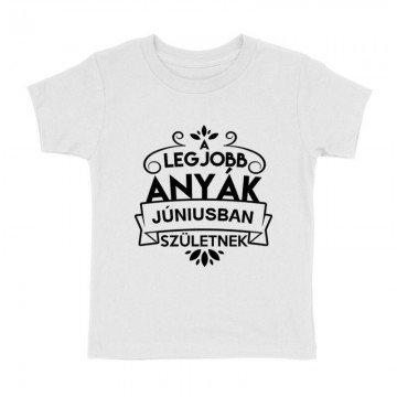 Legjobb Anyák Júniusban Születnek Gyermek póló