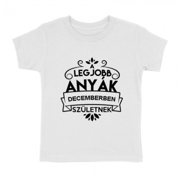 Legjobb Anyák Decemberben Születnek Gyermek póló