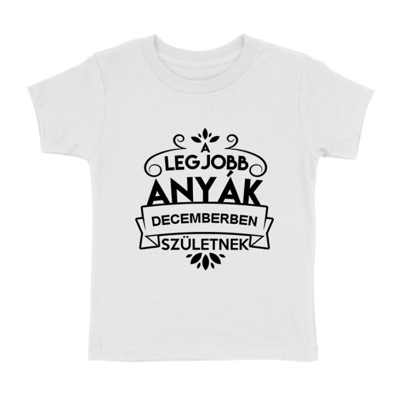 Legjobb Anyák Decemberben Születnek Gyermek póló