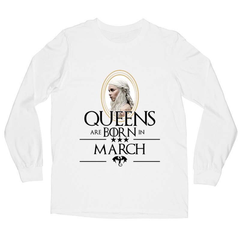 Queen Are Born (Daenerys)  Március Hosszú ujjú póló