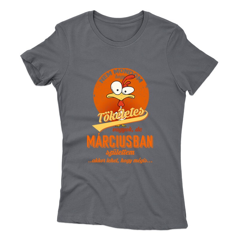 Márciusban Születtem (Tökéletes) Női póló