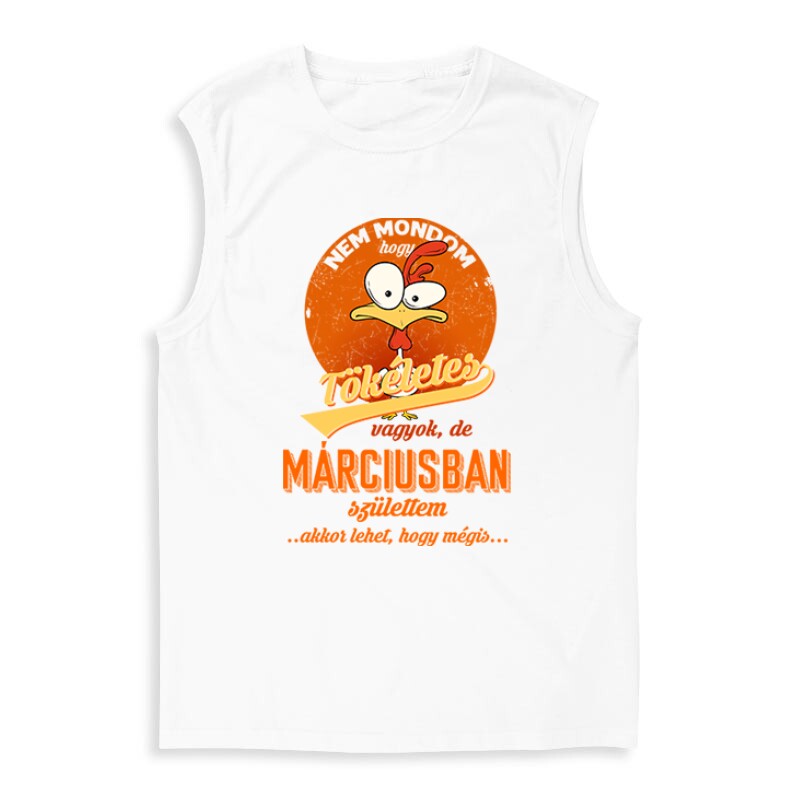 Márciusban Születtem (Tökéletes) Férfi Trikó