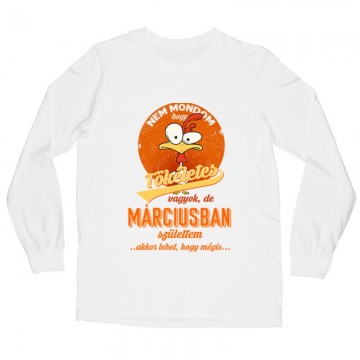 Márciusban Születtem (Tökéletes) Hosszú ujjú póló