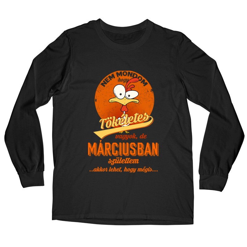 Márciusban Születtem (Tökéletes) Hosszú ujjú póló