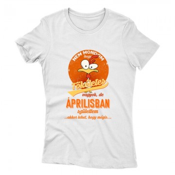 Áprilisban Születtem (Tökéletes) Női póló