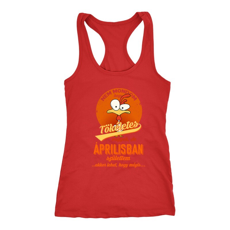 Áprilisban Születtem (Tökéletes) Női Trikó