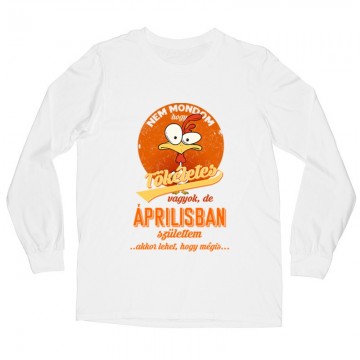 Áprilisban Születtem (Tökéletes) Hosszú ujjú póló