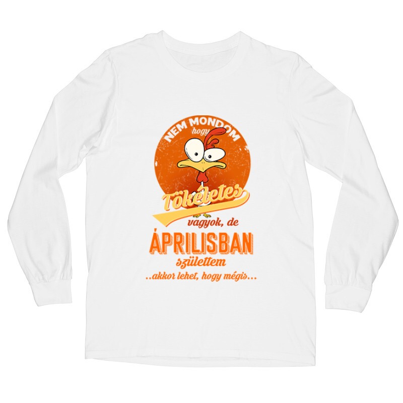 Áprilisban Születtem (Tökéletes) Hosszú ujjú póló