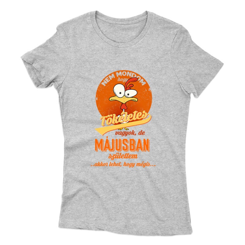 Májusban Születtem (Tökéletes) Női póló