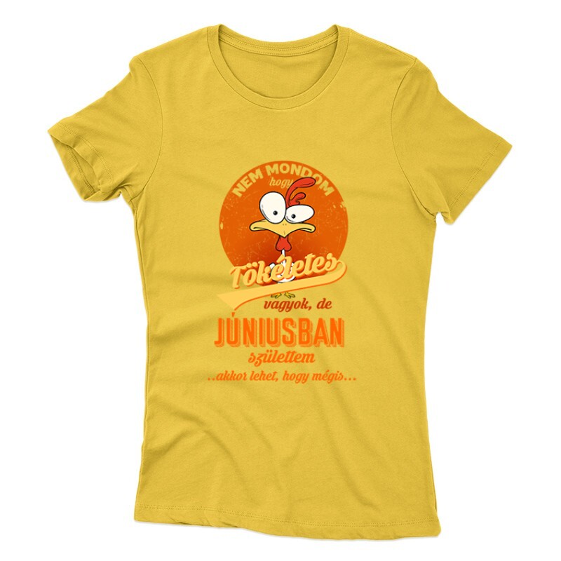 Júniusban Születtem (Tökéletes) Női póló