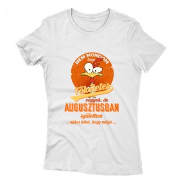 Augusztusban Születtem (Tökéletes) Női póló