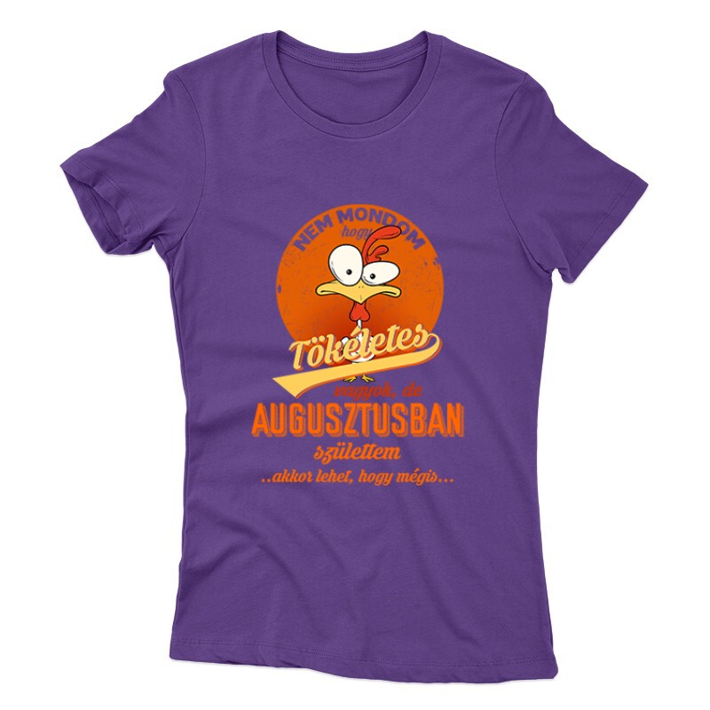 Augusztusban Születtem (Tökéletes) Női póló