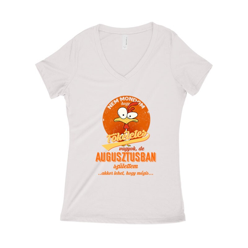 Augusztusban Születtem (Tökéletes) Női póló V kivágott