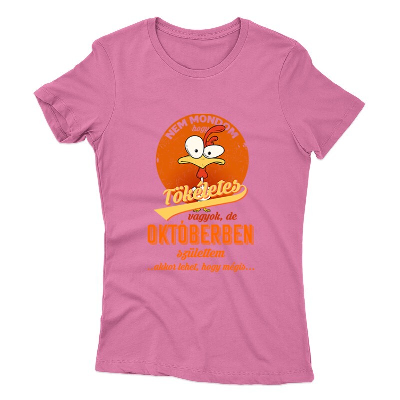 Októberben Születtem (Tökéletes) Női póló