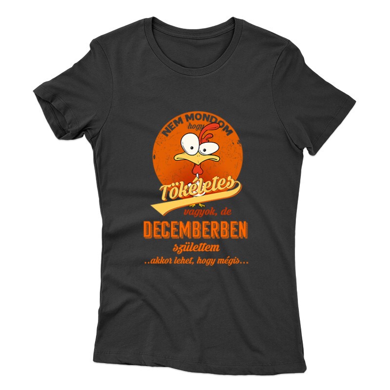 Decemberben Születtem (Tökéletes) Női póló