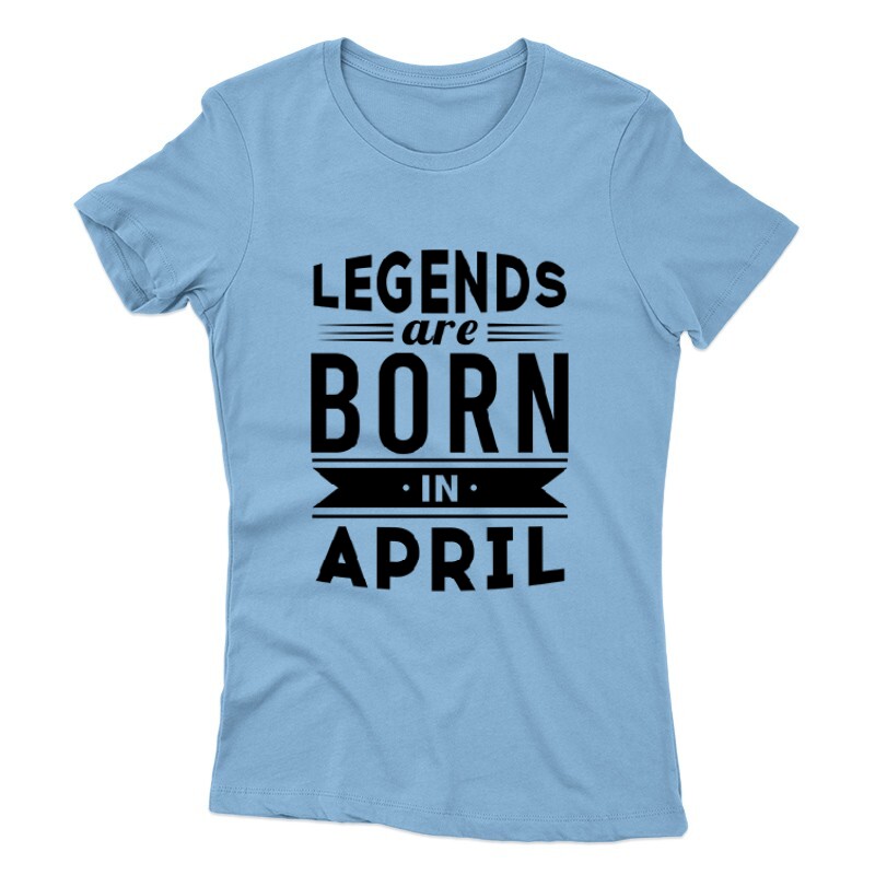 Legend Are Born In April Női póló