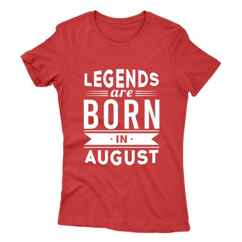 Legend Are Born In August Női póló